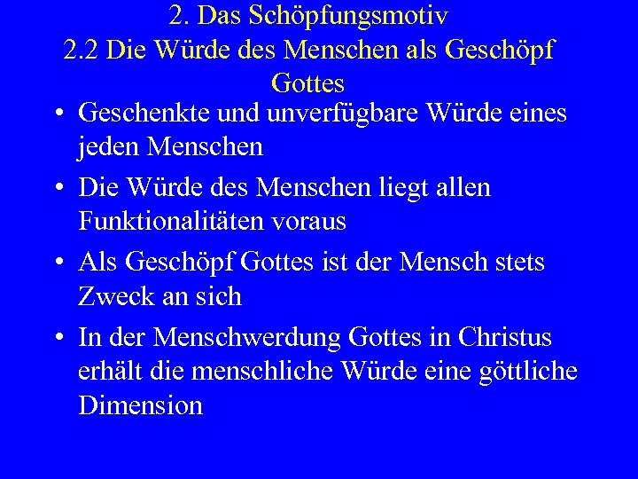 2. Das Schöpfungsmotiv 2. 2 Die Würde des Menschen als Geschöpf Gottes • Geschenkte