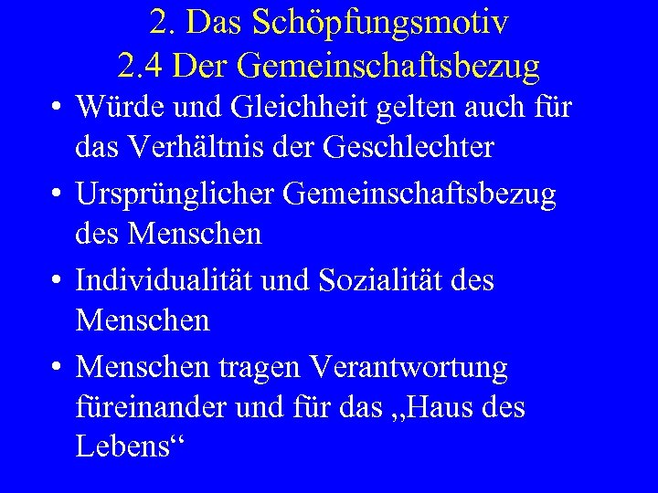 2. Das Schöpfungsmotiv 2. 4 Der Gemeinschaftsbezug • Würde und Gleichheit gelten auch für