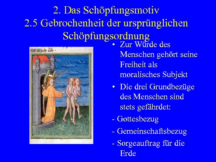 2. Das Schöpfungsmotiv 2. 5 Gebrochenheit der ursprünglichen Schöpfungsordnung • Zur Würde des Menschen