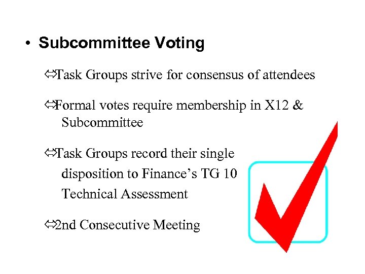  • Subcommittee Voting ó Task Groups strive for consensus of attendees ó Formal