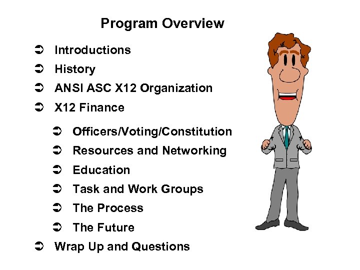 Program Overview Ü Introductions Ü History Ü ANSI ASC X 12 Organization Ü X