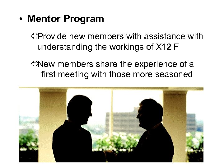  • Mentor Program ó Provide new members with assistance with understanding the workings
