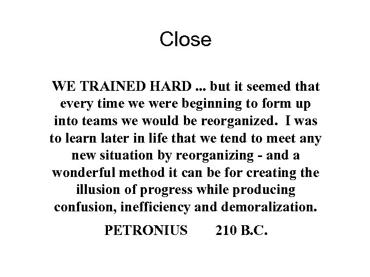 Close WE TRAINED HARD. . . but it seemed that every time we were