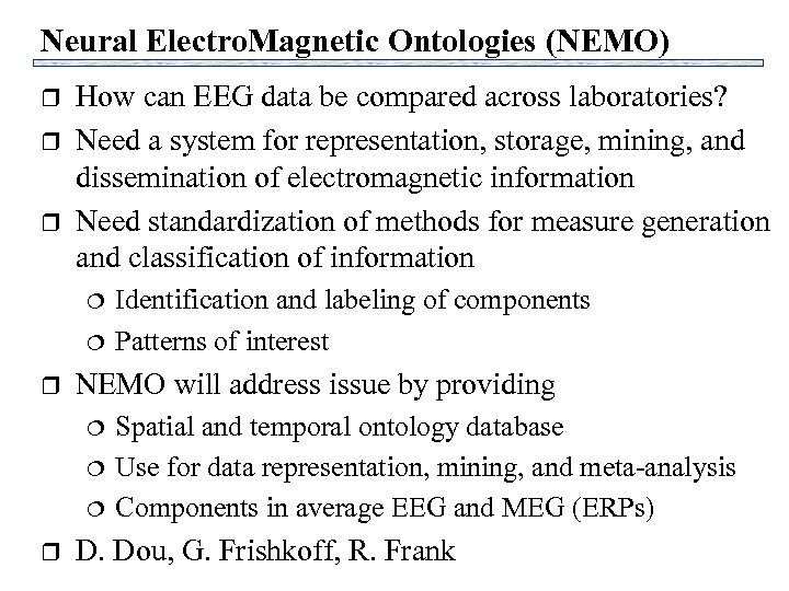 Neural Electro. Magnetic Ontologies (NEMO) r r r How can EEG data be compared