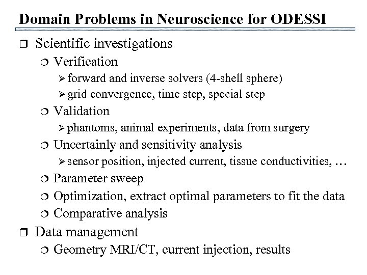 Domain Problems in Neuroscience for ODESSI r Scientific investigations ¦ Verification Ø forward and