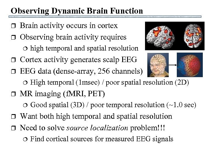 Observing Dynamic Brain Function r r Brain activity occurs in cortex Observing brain activity