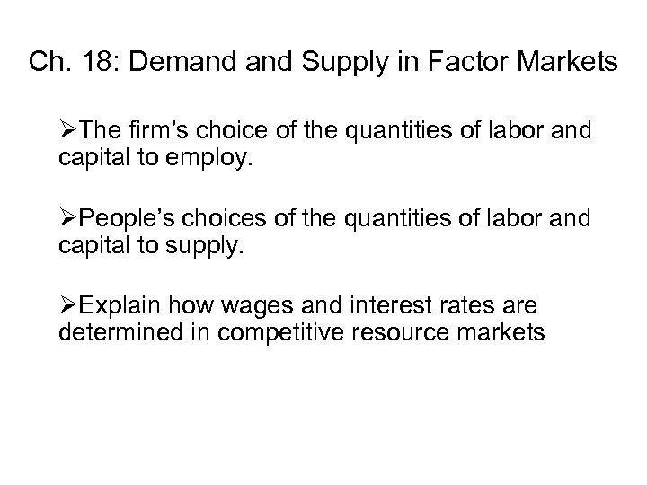 Ch. 18: Demand Supply in Factor Markets ØThe firm’s choice of the quantities of