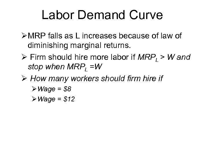 Labor Demand Curve ØMRP falls as L increases because of law of diminishing marginal