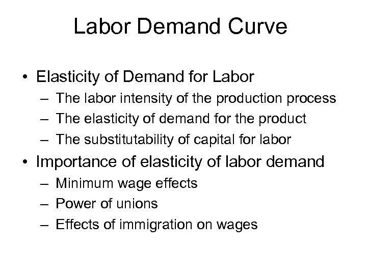 Labor Demand Curve • Elasticity of Demand for Labor – The labor intensity of