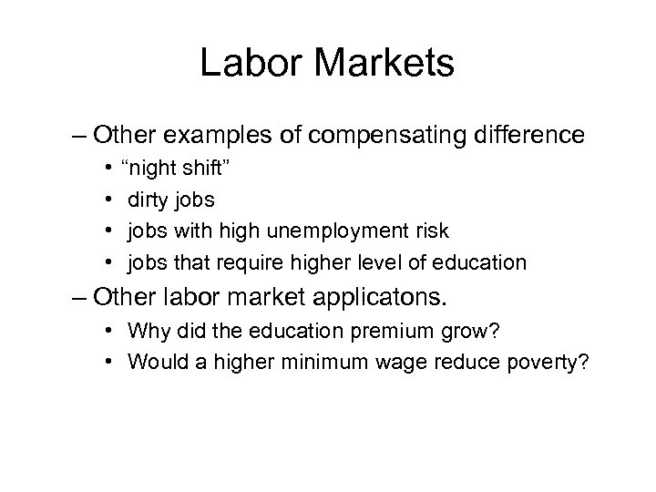 Labor Markets – Other examples of compensating difference • • “night shift” dirty jobs