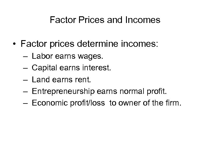 Factor Prices and Incomes • Factor prices determine incomes: – – – Labor earns