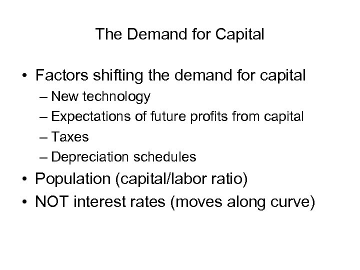 The Demand for Capital • Factors shifting the demand for capital – New technology