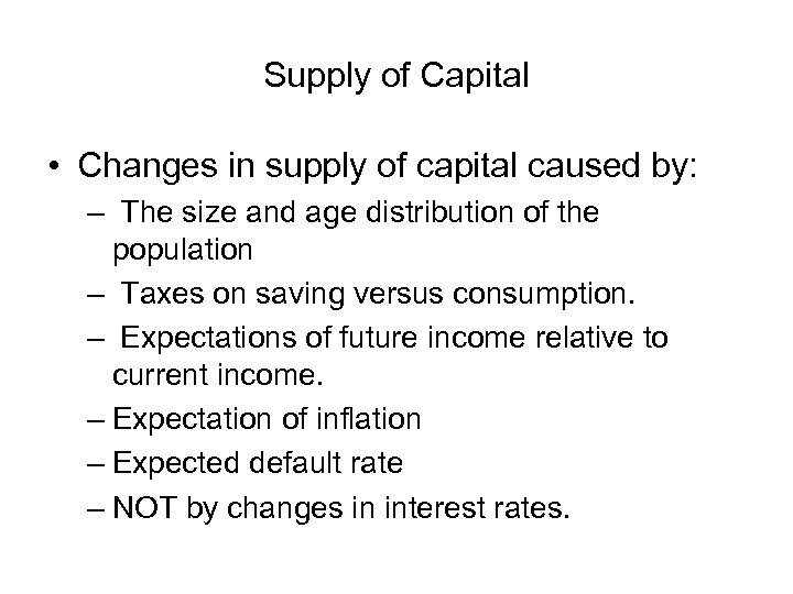 Supply of Capital • Changes in supply of capital caused by: – The size
