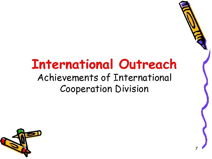 International Outreach Achievements of International Cooperation Division 7 
