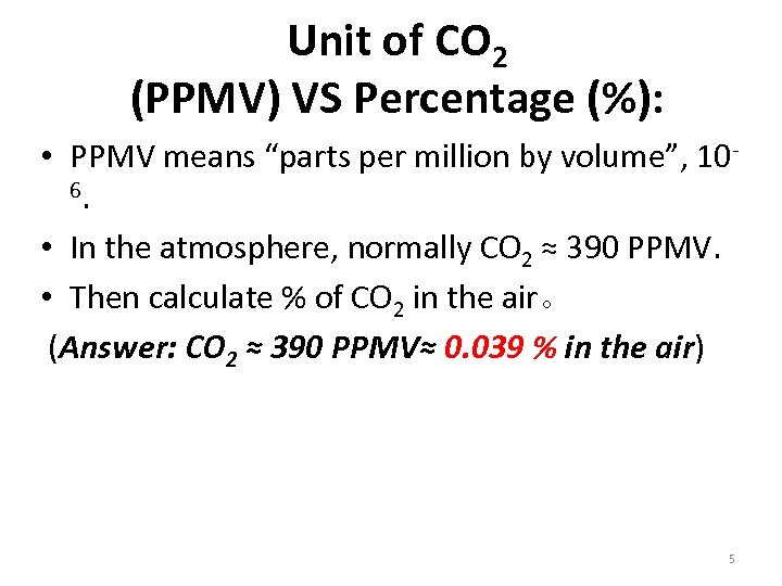 Unit of CO 2 (PPMV) VS Percentage (%): • PPMV means “parts per million
