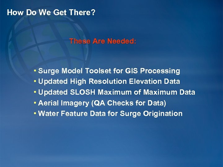How Do We Get There? These Are Needed: • Surge Model Toolset for GIS