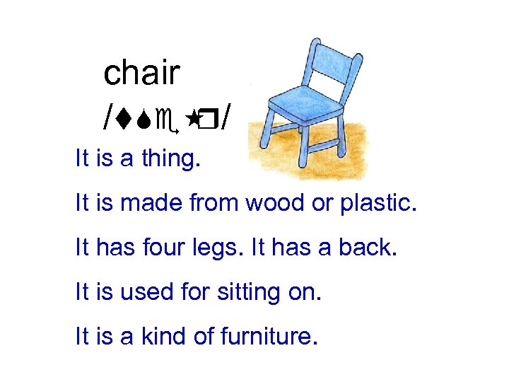 chair /t. Se / r It is a thing. It is made from wood