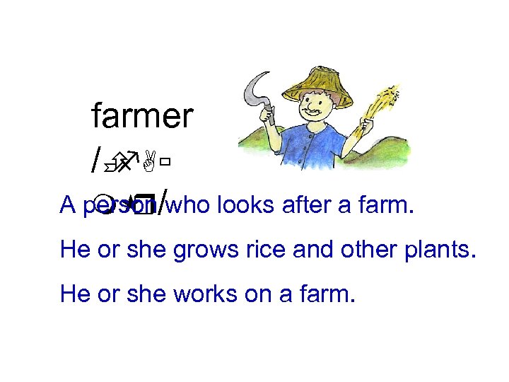 farmer /È f. Aù A person/who looks after a farm. m r He or