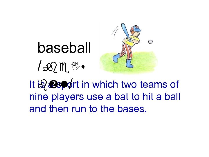 baseball /È be. Is It b ù / in which two teams of is