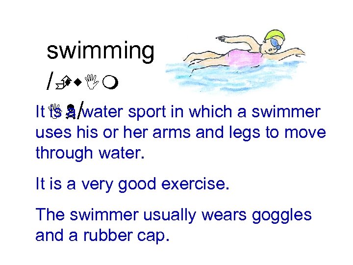 swimming /È sw. Im It IN/water sport in which a swimmer is a uses