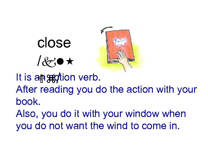 close /kl It is an action verb. Uz/ After reading you do the action