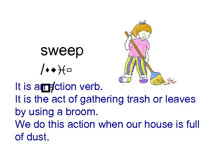 sweep /swiù It is an action verb. p/ It is the act of gathering