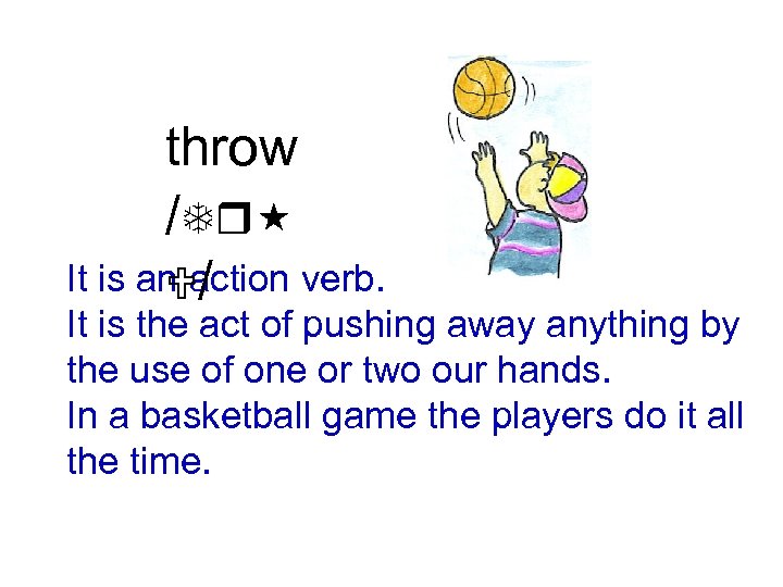 throw /Tr It is an action verb. U/ It is the act of pushing