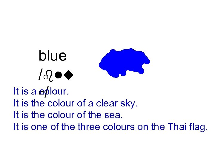 blue /blu It is a ù/ colour. It is the colour of a clear