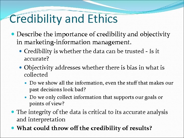 Credibility and Ethics Describe the importance of credibility and objectivity in marketing-information management. Credibility