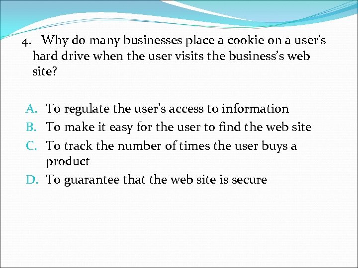 4. Why do many businesses place a cookie on a user’s hard drive when