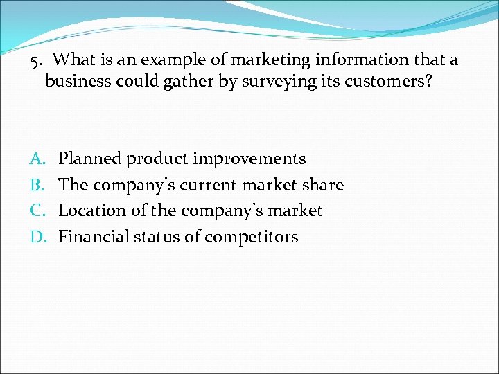 5. What is an example of marketing information that a business could gather by
