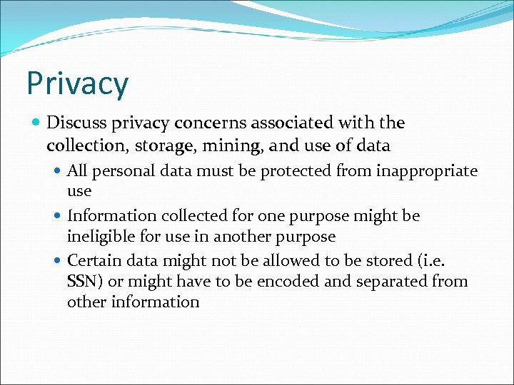 Privacy Discuss privacy concerns associated with the collection, storage, mining, and use of data