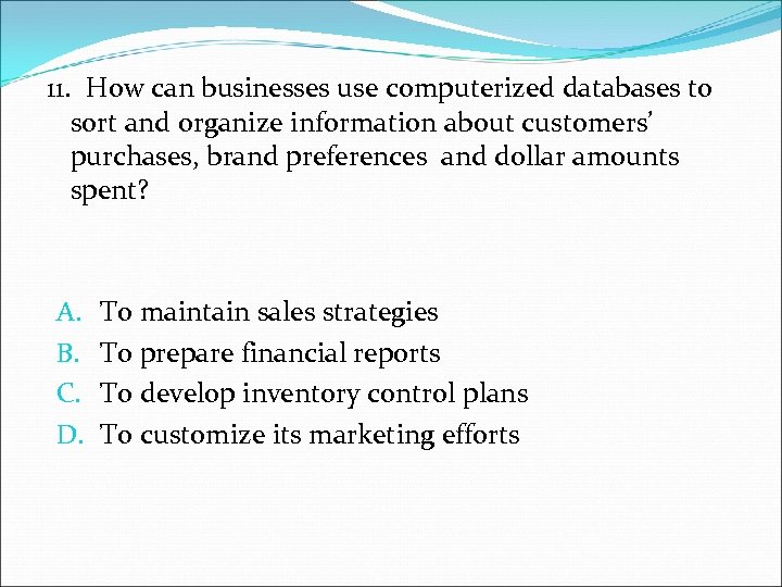 11. How can businesses use computerized databases to sort and organize information about customers’