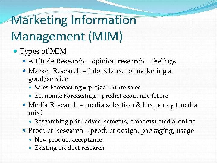 Marketing Information Management (MIM) Types of MIM Attitude Research – opinion research = feelings