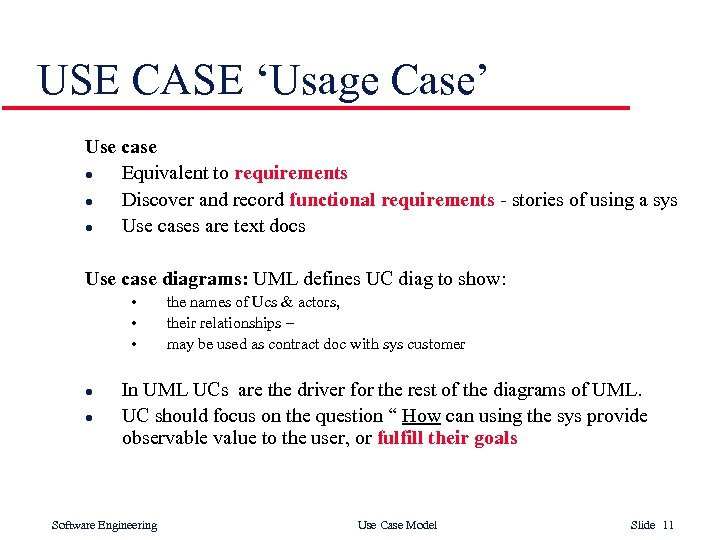 USE CASE ‘Usage Case’ Use case l Equivalent to requirements l Discover and record