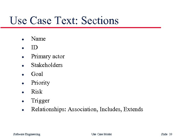 Use Case Text: Sections l l l l l Name ID Primary actor Stakeholders