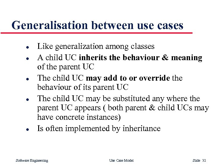 Generalisation between use cases l l l Like generalization among classes A child UC