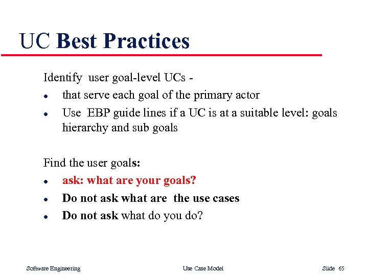 UC Best Practices Identify user goal-level UCs l that serve each goal of the