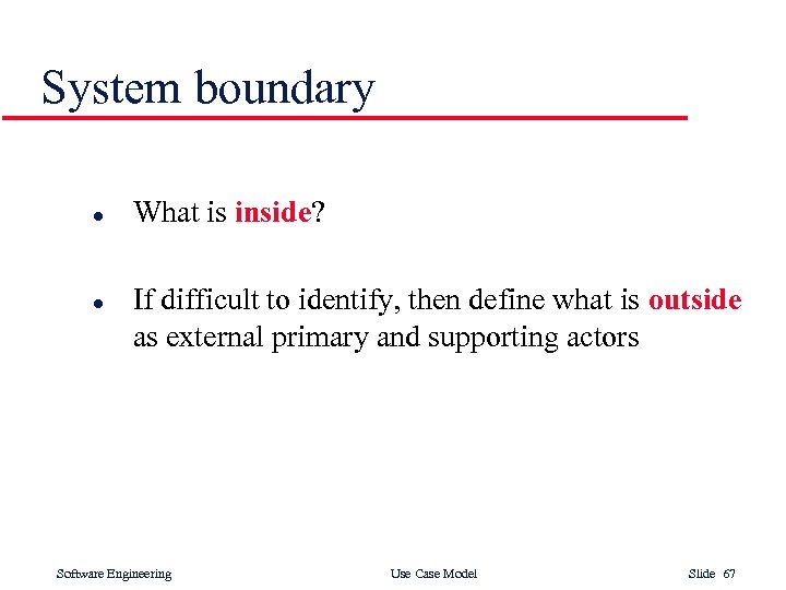 System boundary l l What is inside? If difficult to identify, then define what