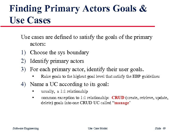 Finding Primary Actors Goals & Use Cases Use cases are defined to satisfy the