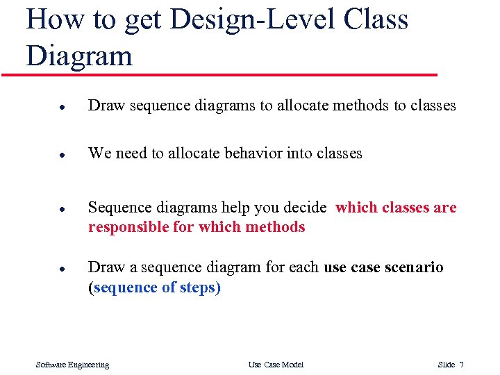 How to get Design-Level Class Diagram l Draw sequence diagrams to allocate methods to