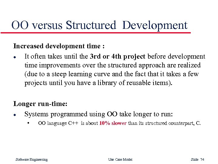 OO versus Structured Development Increased development time : l It often takes until the