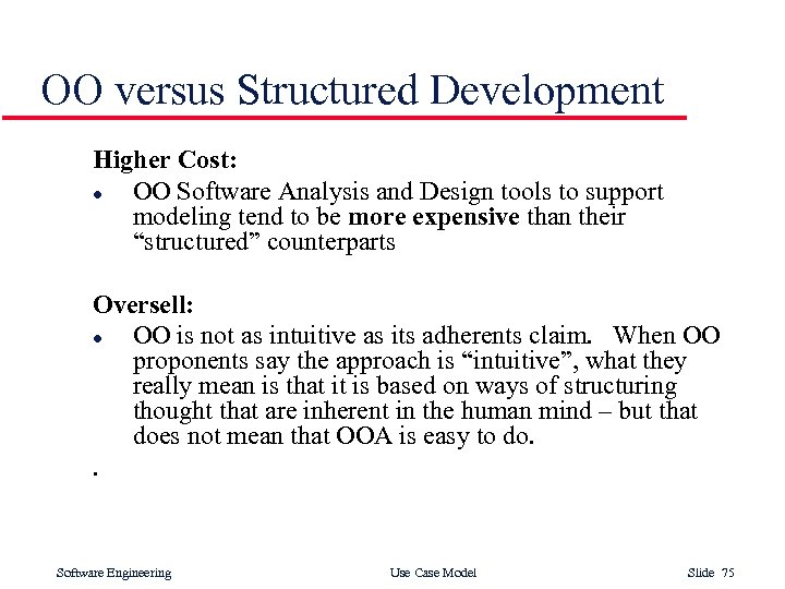 OO versus Structured Development Higher Cost: l OO Software Analysis and Design tools to