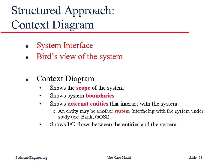 Structured Approach: Context Diagram l System Interface Bird’s view of the system l Context