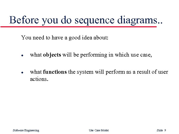 Before you do sequence diagrams. . You need to have a good idea about: