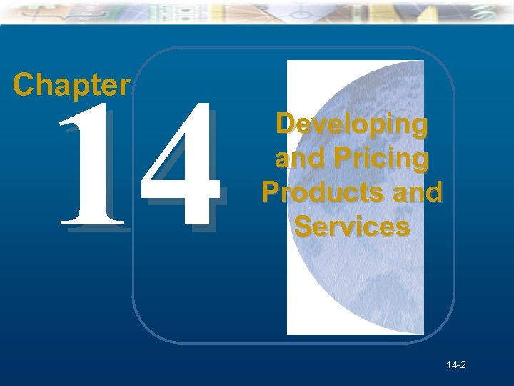 14 Chapter Mc. Graw-Hill/Irwin Understanding Business, 7/e Developing and Pricing Products and Services ©