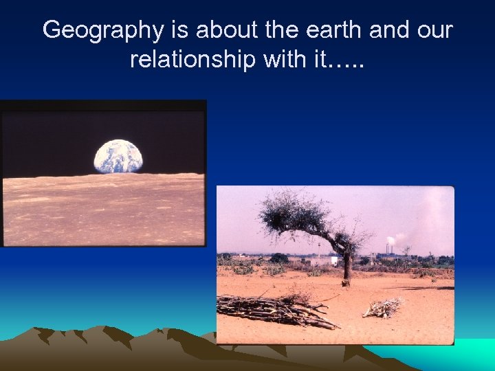 Geography is about the earth and our relationship with it…. . 