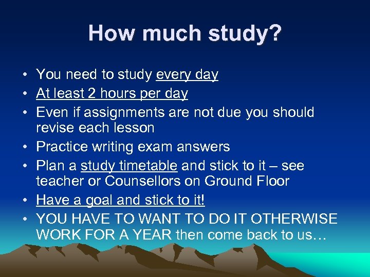 How much study? • You need to study every day • At least 2