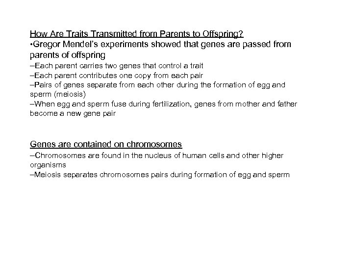 How Are Traits Transmitted from Parents to Offspring? • Gregor Mendel’s experiments showed that