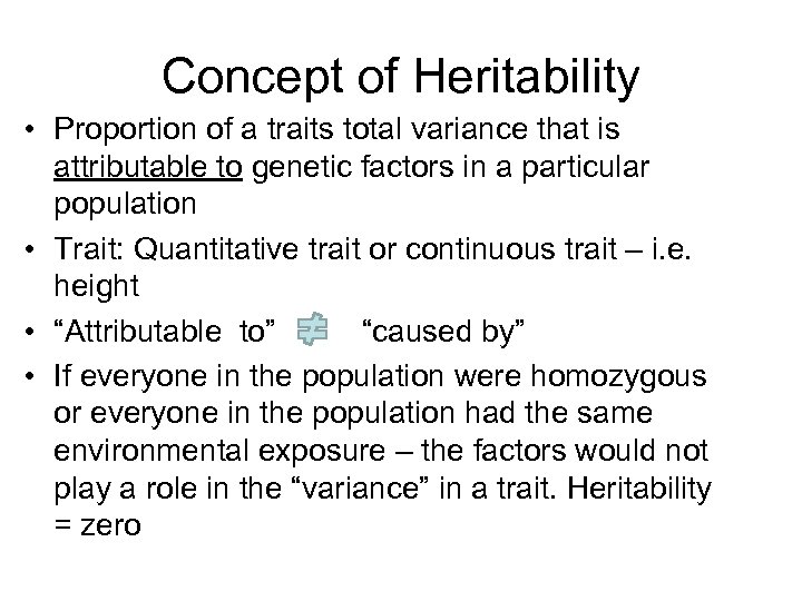 Concept of Heritability • Proportion of a traits total variance that is attributable to